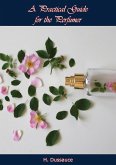 Practical Guide for the Perfumer (eBook, ePUB) Practical Guide for the Perfumer (eBook, ePUB)