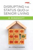 Disrupting the Status Quo of Senior Living (eBook, ePUB)