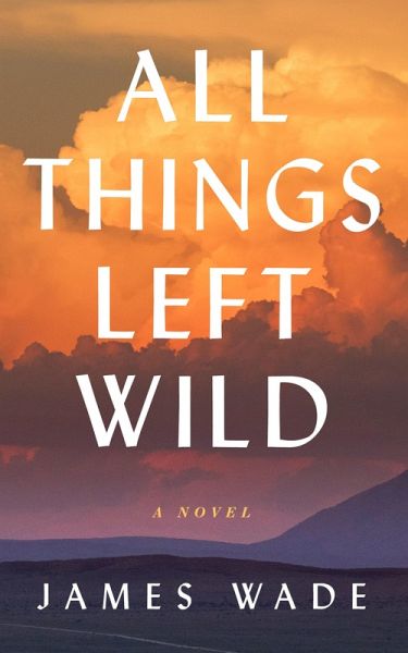 All Things Left Wild (eBook, ePUB) All Things Left Wild (eBook, ePUB)