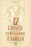 12 chaves para crescer na espiritualidade em família (eBook, ePUB)