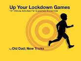 Up Your Lockdown Games. 101 Obtuse Activities For Supremely Bored Children (eBook, ePUB)