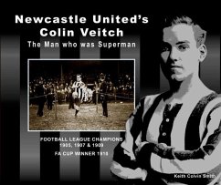 Newcastle United's Colin Veitch: The Man Who Was Superman - Colvin Smith, Keith