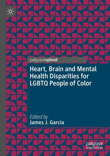 Heart, Brain and Mental Health Disparities for LGBTQ People of Color Heart, Brain and Mental Health Disparities for LGBTQ People of Color