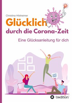 Glücklich durch die Corona-Zeit - Hilsheimer, Christina