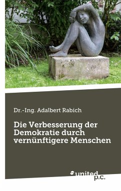 Die Verbesserung der Demokratie durch vernünftigere Menschen - Rabich, Adalbert