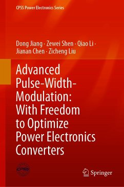 Advanced Pulse-Width-Modulation: With Freedom to Optimize Power Electronics Converters (eBook, PDF) - Jiang, Dong; Shen, Zewei; Li, Qiao; Chen, Jianan; Liu, Zicheng