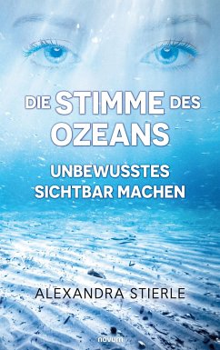 Die Stimme des Ozeans ¿ Unbewusstes sichtbar machen - Stierle, Alexandra