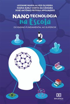 Nanotecnologia na Escola (eBook, ePUB) - Oliveira, Ledjane Maria Alves; Câmara, Maria Suely Costa da; Apolinário, José Antônio Feitosa