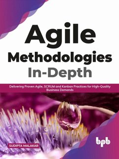 Agile Methodologies In-Depth: Delivering Proven Agile, SCRUM and Kanban Practices for High-Quality Business Demands (English Edition) (eBook, ePUB) - Malakar, Sudipta