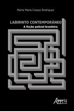 Labirinto Contemporâneo: A Ficção Policial Brasileira (eBook, ePUB) - Rodriguez, Marta Maria Crespo