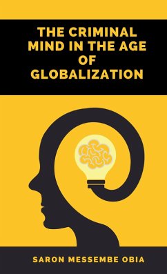 The Criminal Mind in the Age of Globalization (eBook, ePUB) - Obia, Saron Messembe