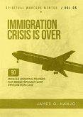 Immigration Crisis is Over (Spiritual Warfare Mentor, #5) (eBook, ePUB) Immigration Crisis is Over (Spiritual Warfare Mentor, #5) (eBook, ePUB)