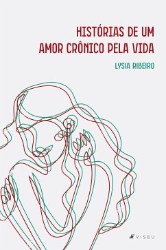 Histórias de um amor crônico pela vida (eBook, ePUB) - Ribeiro, Lysia