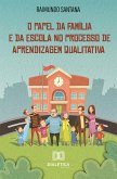 O Papel da Família e da Escola no Processo de Aprendizagem Qualitativa (eBook, ePUB)