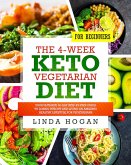 The 4-Week Keto Vegetarian Diet for Beginners: Your Ultimate 30-Day Step-By-Step Guide to Losing Weight and Living an Amazing Healthy Lifestyle for Vegetarians (eBook, ePUB)
