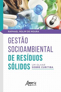 Gestão Socioambiental de Resíduos Sólidos: um olhar sobre Curitiba (eBook, ePUB) - Moura, Raphael Rolim de