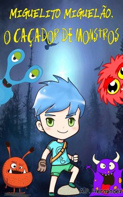 Miguelito Miguelão, o Caçador de Monstros (eBook, ePUB) - Hernández, A. P.