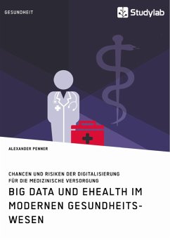 Big Data und eHealth im modernen Gesundheitswesen. Chancen und Risiken der Digitalisierung für die medizinische Versorgung (eBook, PDF)