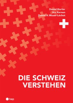 Die Schweiz verstehen (Neuauflage) - Hurter, Daniel;Kernen, Urs;Moser-Léchot, Daniel V.