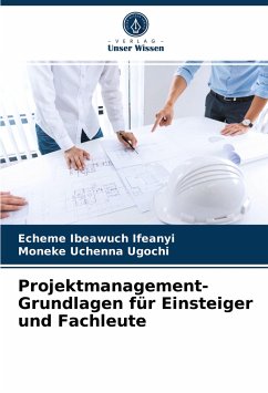 Projektmanagement-Grundlagen für Einsteiger und Fachleute - Ifeanyi, Echeme Ibeawuch;Ugochi, Moneke Uchenna