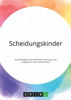 Scheidungskinder. Auswirkungen der elterlichen Trennung und Aufgabe für die Soziale Arbeit - Anonym