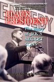 BLACK PRESIDENT--THE STORY OF JFK'S SECRET SONS