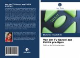 Von der TV-Kanzel aus Politik predigen