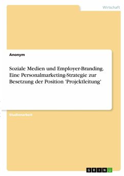 Soziale Medien und Employer-Branding. Eine Personalmarketing-Strategie zur Besetzung der Position 'Projektleitung' - Anonym