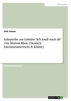 Lehrprobe zur Lektüre "Ich knall euch ab" von Morton Rhue (Deutsch Literaturunterricht, 8. Klasse)