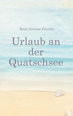 Urlaub an der Quatschsee - Fayette, René Antoine