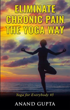 Eliminate Chronic Pain the Yoga Way - Gupta, Anand
