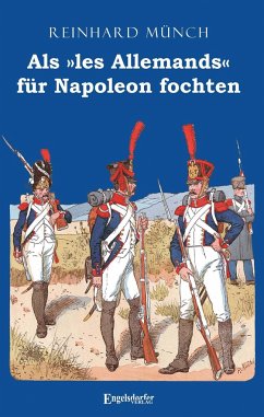 Als »les Allemands« für Napoleon fochten - Münch, Reinhard