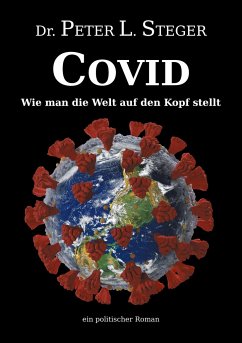 COVID - Wie man die Welt auf den Kopf stellt - Steger, Peter L.