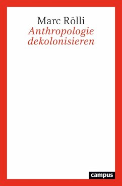 Anthropologie dekolonisieren (eBook, ePUB) - Rölli, Marc