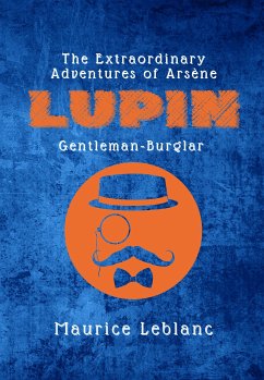 The Extraordinary Adventures of Arsène Lupin, Gentleman-Burglar (eBook, ePUB) - Leblanc, Maurice