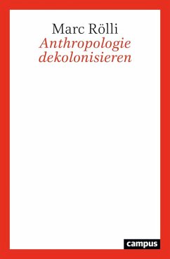 Anthropologie dekolonisieren (eBook, PDF) - Rölli, Marc