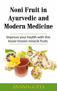 Noni Fruit in Ayurvedic and Modern Medicine (eBook, ePUB)