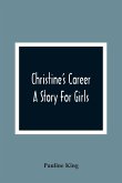 Christine'S Career; A Story For Girls