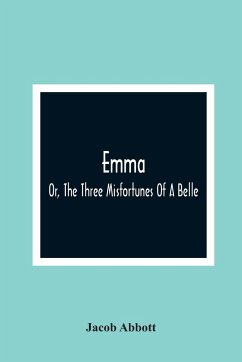 Emma; Or, The Three Misfortunes Of A Belle - Abbott, Jacob