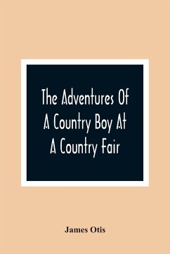 The Adventures Of A Country Boy At A Country Fair - Otis, James
