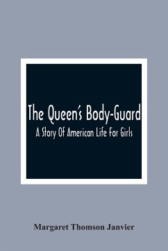 The Queen'S Body-Guard - Thomson Janvier, Margaret