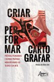 Criar, Performar, Cartografar: poéticas, Pedagogias e Outras Práticas Indisciplinares do Teatro e da Arte (eBook, ePUB)