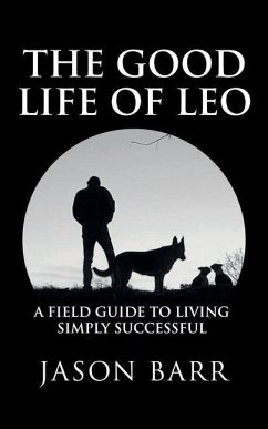 The Good Life of Leo: A Field Guide to Living Simply Successful - Barr, Jason