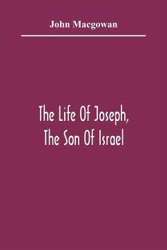 The Life Of Joseph, The Son Of Israel - Macgowan, John