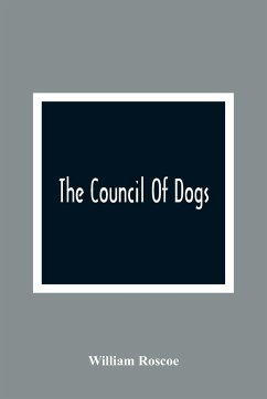 The Council Of Dogs - Roscoe, William
