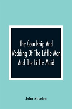 The Courtship And Wedding Of The Little Man And The Little Maid - Absolon, John