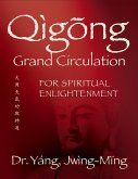 Qigong Grand Circulation For Spiritual Enlightenment (eBook, ePUB)