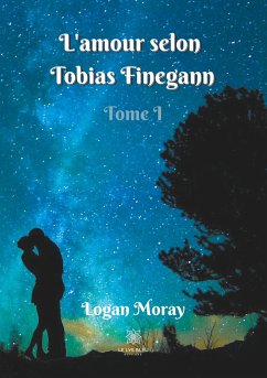 L'amour selon Tobias Finegann: Tome 1 - Moray, Logan