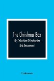 The Christmas Box; Or, Collection Of Instruction And Amusement