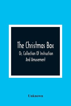 The Christmas Box; Or, Collection Of Instruction And Amusement - Unknown